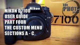 Nikon D7100 User Guide Part 4: The Custom Menu A-C