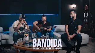 BANDIDA | Eduardo Costa, Edy Britto e Samuel