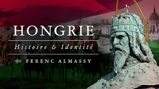 La Hongrie, son identité, son histoire et sa place dans l’Europe – Entretien avec Ferenc Almássy