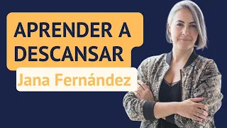 APRENDER A DESCANSAR. Cómo DESCONECTAR. Entrevista a JANA FERNÁNDEZ.