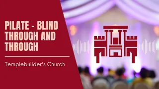 PILATE - BLIND THROUGH AND THROUGH | Pastor Mike Chang