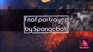 Fnaf portrayed by spongebob (Updated)