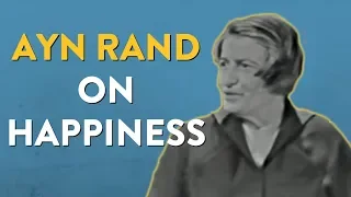 Ayn Rand on the Pursuit of Happiness