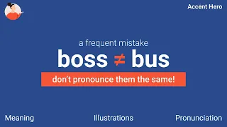 BOSS and BUS - Don't pronounce them the same!