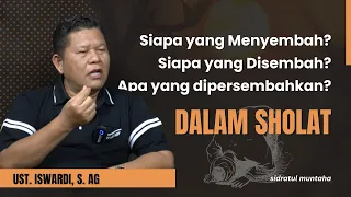 SIAPA YANG MENYEMBAH❓SIAPA YANG DISEMBAH❓| UST. ISWARDI, S. AG