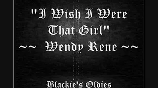 I Wish I Were That Girl  ~~~  Wendy Rene