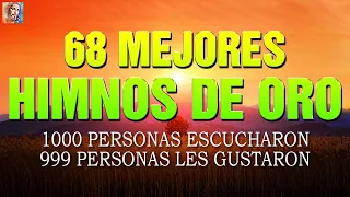 68 MEJORES HIMNOS DE ORO 1000 PERSONAS ESCUCHARON 999 PERSONAS LES GUSTARON ✝️🕊 HIMNOS SELECCIONADOS