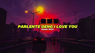 PARLENTE DENG I LOVE - ALVANDY IRVINE REMIX 2K24