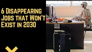 6 Disappearing Jobs that Won’t Exist in 2030 | EB