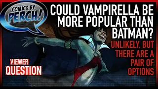 How can Vampirella be more popular than Batman?
