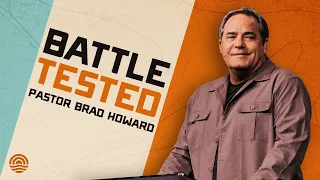 Battle Tested - Pastor Brad Howard