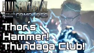 FFXV: COMRADES! Thor's Hammer! Lvl 99 Club + Thundaga!