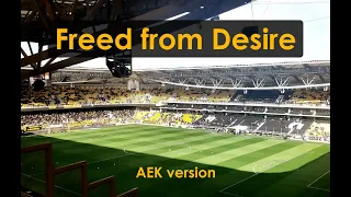 Freed from desire, AEK version