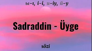 Sadraddin - Üyge (lyrics / latin)   Садраддин - уйге текст