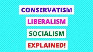 CONSERVATISM, LIBERALISM AND SOCIALISM EXPLAINED IN 10 MINUTES! | GOVERNMENT & POLITICS REVISION