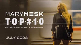 Mary Mesk - Top #10 Melodic House, Techno & Progressive House July 23