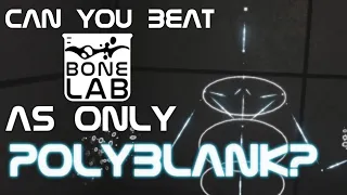 Can You Beat BONELAB as ONLY POLYBLANK?