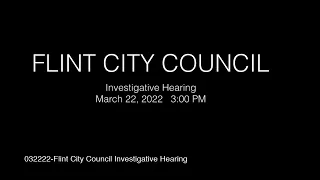 032222-Flint City Council Investigative Hearing (With Chat)