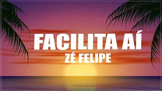 Zé Felipe - Facilita Aí (Letra/Lyric)