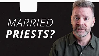 Can married men become priests? | Catholic Teaching on Celibacy