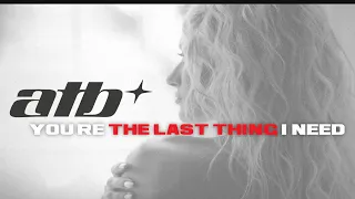 ATB - You're The Last Thing I Need (Official Lyric Video)