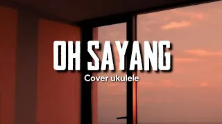 LAGU OH SAYANG COVER UKULELE TERBARU VIRAL TIKTOK 2023 lirik lagu