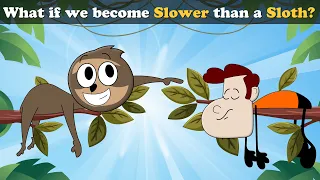 What if we become Slower than a Sloth? + more videos | #aumsum #kids #science #education #whatif