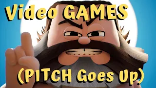 Video GAMES - but PITCH goes up every time he says "GAME"