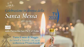 TV2000 Mercoledì15 maggio 2024 S. Messa delle ore 19 dalla parrocchia san Pio V in Roma