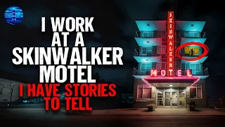 I work at a SKINWALKER MOTEL. I have stories to tell.