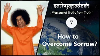 How to Overcome Sorrow? | 07 | Sathyopadesh | Message of Truth From Truth |