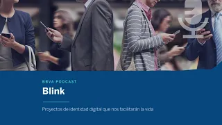 Podcast: Proyectos de identidad digital que nos facilitarán la vida | Blink