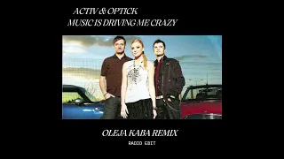 Activ & Optick - Music Is Driving Me Crazy (Oleja Kaba Remix Edit)