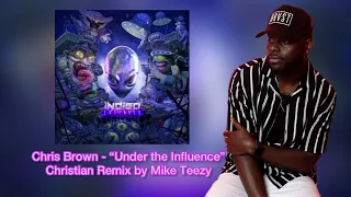 Chris Brown - “Under the Influence” FULL Christian Remix by Mike Teezy