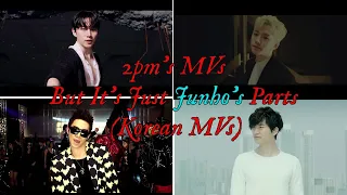 2pm's MVs But It's Just Junho's Parts (Korean MVs)