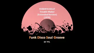 ROBERTA KELLY - Trouble Maker (Extended Version) (1976)