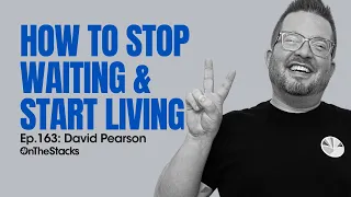 How To Stop Waiting & Start Living: Impostor Syndrome, Tragedy, & Pride | Ep.163 David Pearson