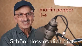 Martin Pepper - Schön, dass es dich gibt (Live)