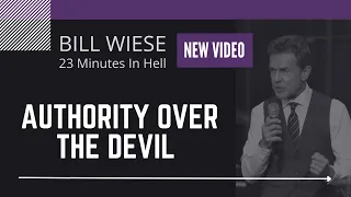 Authority Over The Devil - Bill Wiese "The Man Who Went To Hell" Author of "23 Minutes In Hell"