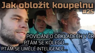 #25 | Jak obložit koupelnu | POVÍDÁNÍ O OBKLÁDÁNÍ V ČR | PTÁME SE I UMĚLÉ INTELIGENCE ChatGPT