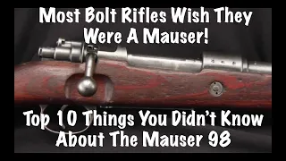 Most Bolt Riles WISH They Were A Mauser!  Top 10 Things You Didn't Know About The Mauser 98