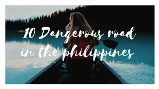 🇵🇭10 Most Dangerous Roads In The Philippines You Should Know About It