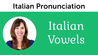 Italian Pronunciation - Italian Vowels