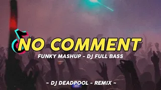 DJ NO COMMENT X BUKAN CINTA 1 ATAU 2 REMIX FULL BASS VIRAL TIKTOK (DJ DEADPOOL REMIX) FUNKY MASHUP