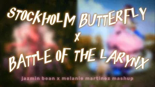 “stockholm butterfly” x “BATTLE OF THE LARYNX” || melanie martinez & jazmin bean mashup