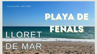 Costa Brava Lloret de Mar Play de Fenals abril 2024