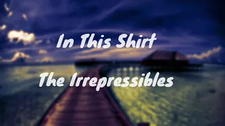 In this shirt - The Irrepressibles (lyrics video)