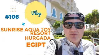 SUNRISE Aqua Joy Resort - Hurgada - Egipt | Mixtravel vlog odcinek 106