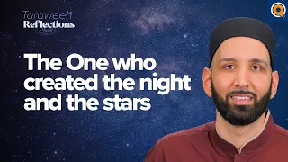 The One Who Created the Night and the Stars | Taraweeh Reflections with Dr. Omar Suleiman