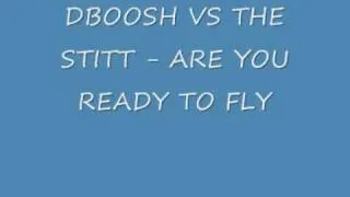 DBOOSH VS THE STITT - ARE YOU READY TO FLY